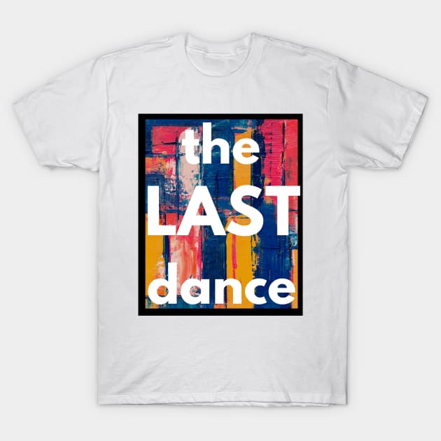 The Last Dance T-Shirt by UJ Store